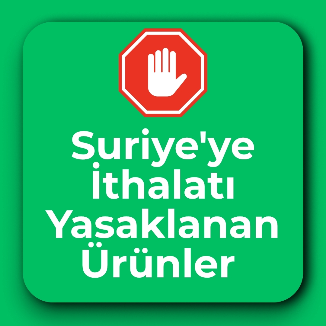 Suriye'ye İthalatı Yasaklanan Ürünler