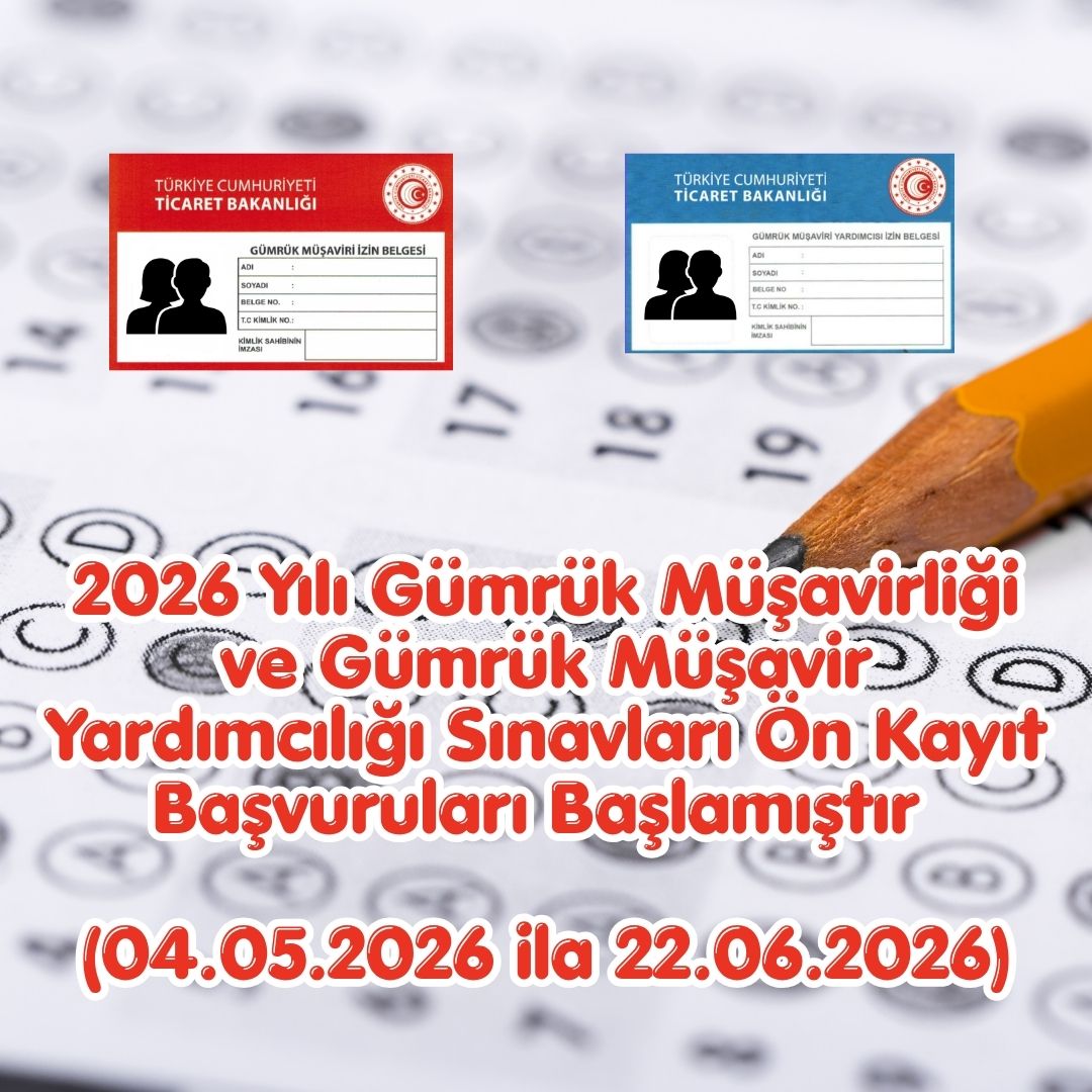 2026 Yılı Gümrük Müşavirliği ve Gümrük Müşavir Yardımcılığı Sınavları Ön Kayıt Başvuruları Başlamıştır ... (04.05.2026 ila  22.06.2026 arasında)